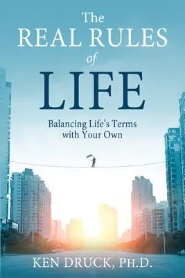 Die wahren Regeln des Lebens: Die Bedingungen des Lebens mit den eigenen in Einklang bringen - The Real Rules of Life: Balancing Life's Terms with Your Own