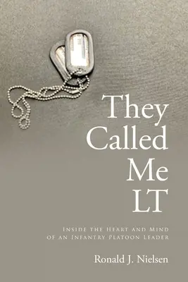 Sie nannten mich LT: Das Herz und der Verstand eines Infanteriezugführers - They Called Me LT: Inside the Heart and Mind of an Infantry Platoon Leader