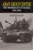 Heeresgruppe Mitte: Die Wehrmacht in Russland 1941-1945 - Army Group Center: The Wehrmacht in Russia 1941-1945