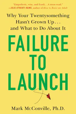 Versagen beim Start: Warum Ihr Twentysomething nicht erwachsen geworden ist ... und was man dagegen tun kann - Failure to Launch: Why Your Twentysomething Hasn't Grown Up...and What to Do about It