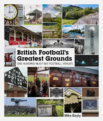 Die größten Plätze des britischen Fußballs: Einhundert sehenswerte Fußballstadien - British Football's Greatest Grounds: One Hundred Must-See Football Venues