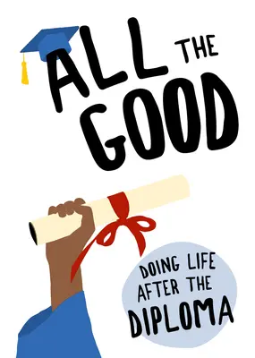 All das Gute: Das Leben nach dem Diplom - All the Good: Doing Life After the Diploma