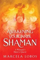 Erwecke deinen inneren Schamanen - Die Selbstfindungsreise einer Frau durch das Medizinrad - Awakening Your Inner Shaman - A Woman's Journey of Self-Discovery through the Medicine Wheel