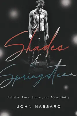 Schattierungen von Springsteen: Politik, Liebe, Sport und Männlichkeit - Shades of Springsteen: Politics, Love, Sports, and Masculinity