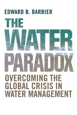 Das Wasserparadoxon: Überwindung der globalen Krise der Wasserwirtschaft - The Water Paradox: Overcoming the Global Crisis in Water Management