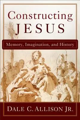 Jesus konstruieren: Erinnerung, Phantasie und Geschichte - Constructing Jesus: Memory, Imagination, and History