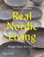 Echtes nordisches Leben: Design, Essen, Kunst, Reisen - Real Nordic Living: Design, Food, Art, Travel