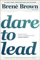 Wage es zu führen: Mutige Arbeit. Tough Conversations. Ganzes Herz. - Dare to Lead: Brave Work. Tough Conversations. Whole Hearts.