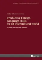 Produktive Fremdsprachenkenntnisse für eine interkulturelle Welt: Ein Leitfaden (nicht nur) für LehrerInnen - Productive Foreign Language Skills for an Intercultural World: A Guide (Not Only) for Teachers