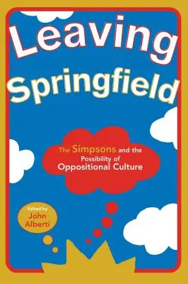 Springfield verlassen: Die Simpsons und die Möglichkeit einer oppositionellen Kultur - Leaving Springfield: The Simpsons and the Possibility of Oppositional Culture