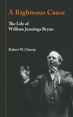 Eine gerechte Sache: Das Leben von William Jennings Bryan - A Righteous Cause: The Life of William Jennings Bryan