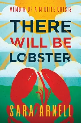 Es wird Hummer geben: Erinnerungen an eine Midlife-Crisis - There Will Be Lobster: Memoir of a Midlife Crisis