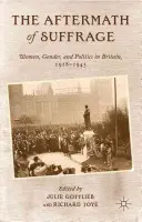 Die Nachwehen des Wahlrechts: Frauen, Geschlecht und Politik in Großbritannien, 1918-1945 - The Aftermath of Suffrage: Women, Gender, and Politics in Britain, 1918-1945