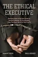 Die ethische Führungskraft: Sich der Ursachen unethischen Verhaltens bewusst werden: 45 psychologische Fallen, denen jeder von uns zum Opfer fällt - The Ethical Executive: Becoming Aware of the Root Causes of Unethical Behavior: 45 Psychological Traps That Every One of Us Falls Prey to