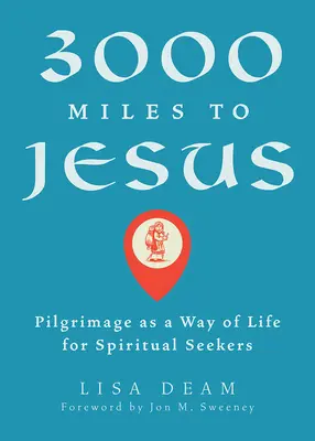 3000 Meilen zu Jesus: Pilgerreise als Lebensweg für spirituell Suchende - 3000 Miles to Jesus: Pilgrimage as a Way of Life for Spiritual Seekers