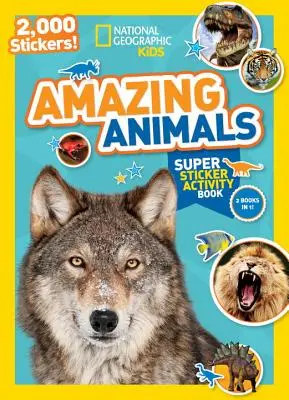 National Geographic Kids Amazing Animals Super Sticker Activity Book: 2.000 Sticker! - National Geographic Kids Amazing Animals Super Sticker Activity Book: 2,000 Stickers!