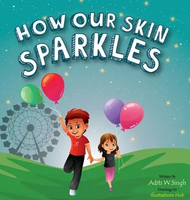 Wie unsere Haut glänzt: Ein Kinderbuch zum Thema Akzeptanz für Weltbürger - How Our Skin Sparkles: A Growth Mindset Children's Book for Global Citizens About Acceptance