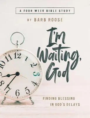 Ich warte, Gott - Leitfaden für Frauenbibelstudien mit Hilfen für Leiterinnen: Den Segen in Gottes Verzögerungen finden - Im Waiting, God - Women's Bible Study Guide with Leader Helps: Finding Blessing in Gods Delays