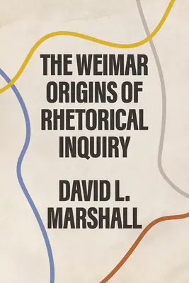 Die Weimarer Ursprünge der rhetorischen Forschung - The Weimar Origins of Rhetorical Inquiry