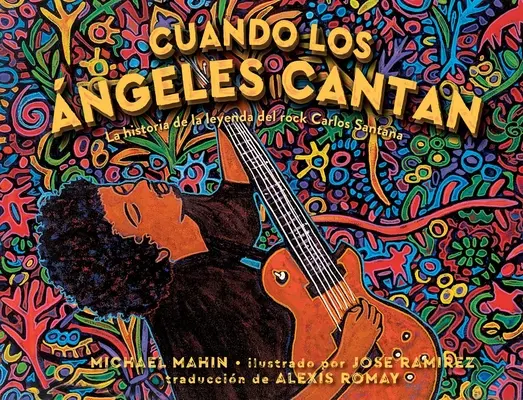 Cuando Los ngeles Cantan (Wenn die Engel singen): Die Geschichte der Rocklegende Carlos Santana - Cuando Los ngeles Cantan (When Angels Sing): La Historia de la Leyenda de Rock Carlos Santana