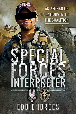 Dolmetscher der Spezialeinheiten: Ein Afghane im Einsatz für die Koalition - Special Forces Interpreter: An Afghan on Operations with the Coalition