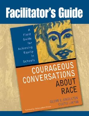Leitfaden für mutige Gespräche über Ethnie: Ein Leitfaden für die Verwirklichung von Gerechtigkeit in Schulen - Facilitator's Guide to Courageous Conversations about Race: A Field Guide for Achieving Equity in Schools