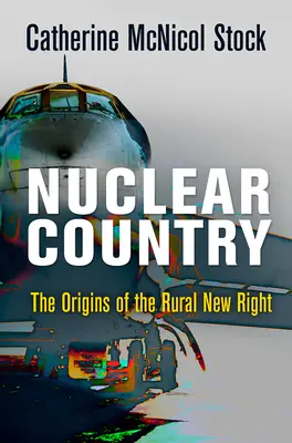 Nukleares Land: Die Ursprünge der Neuen Rechten im ländlichen Raum - Nuclear Country: The Origins of the Rural New Right