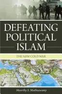 Den politischen Islam besiegen: Der neue Kalte Krieg - Defeating Political Islam: The New Cold War