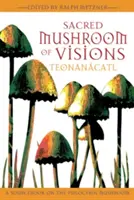 Heiliger Pilz der Visionen: Teonancatl: Ein Quellenbuch über den Psilocybin-Pilz - Sacred Mushroom of Visions: Teonancatl: A Sourcebook on the Psilocybin Mushroom