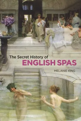 Die geheime Geschichte der englischen Bäder - The Secret History of English Spas