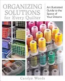 Organisationslösungen für jeden Quilter: Ein illustrierter Leitfaden für den Raum Ihrer Träume - Organizing Solutions for Every Quilter: An Illustrated Guide to the Space of Your Dreams