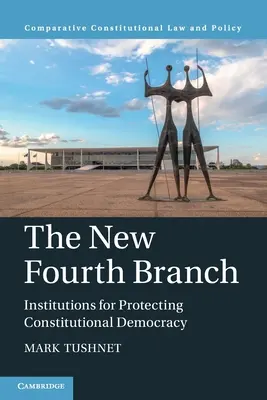 Der neue vierte Zweig: Institutionen zum Schutz der verfassungsmäßigen Demokratie - The New Fourth Branch: Institutions for Protecting Constitutional Democracy