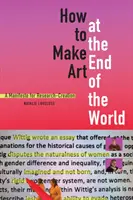 Wie man am Ende der Welt Kunst macht: Ein Manifest für Forschung-Kreation - How to Make Art at the End of the World: A Manifesto for Research-Creation