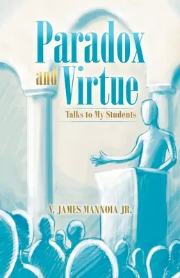Paradox und Tugend: Gespräche mit meinen Schülern - Paradox and Virtue: Talks to My Students