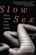 Langsamer Sex: Die Kunst und das Handwerk des weiblichen Orgasmus - Slow Sex: The Art and Craft of the Female Orgasm