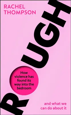 Rough - Wie die Gewalt Einzug ins Schlafzimmer gehalten hat und was wir dagegen tun können - Rough - How violence has found its way into the bedroom and what we can do about it