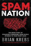 Spam Nation: Die Geschichte der organisierten Cyberkriminalität - von der globalen Epidemie bis zu Ihrer Haustür - Spam Nation: The Inside Story of Organized Cybercrime--From Global Epidemic to Your Front Door