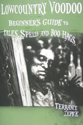 Lowcountry Voodoo: Einsteigerhandbuch zu Märchen, Zaubersprüchen und Boo Hags - Lowcountry Voodoo: Beginner's Guide to Tales, Spells and Boo Hags