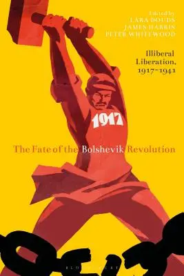 Das Schicksal der bolschewistischen Revolution: Illiberale Befreiung, 1917-41 - The Fate of the Bolshevik Revolution: Illiberal Liberation, 1917-41