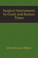 Chirurgische Instrumente in griechischer und römischer Zeit - Surgical Instruments In Greek And Roman Times