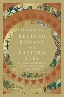 Römer mit östlichen Augen lesen: Ehre und Schande in Paulus' Botschaft und Mission - Reading Romans with Eastern Eyes: Honor and Shame in Paul's Message and Mission