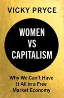 Frauen vs. Kapitalismus: Warum wir in einer freien Marktwirtschaft nicht alles haben können - Women vs. Capitalism: Why We Can't Have It All in a Free Market Economy