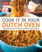 Cook It in Your Dutch Oven: 150 idiotensichere Rezepte, maßgeschneidert für den vielseitigsten Topf in Ihrer Küche - Cook It in Your Dutch Oven: 150 Foolproof Recipes Tailor-Made for Your Kitchen's Most Versatile Pot