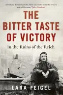 Der bittere Geschmack des Sieges: Leben, Liebe und Kunst in den Trümmern des Reiches - The Bitter Taste of Victory: Life, Love and Art in the Ruins of the Reich