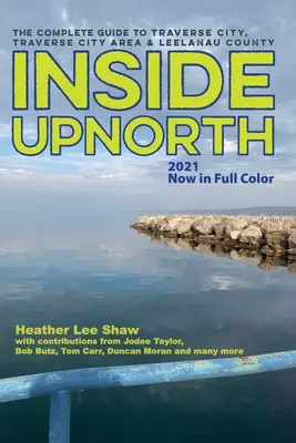 Inside UpNorth: Der vollständige Reiseführer für Traverse City, Traverse City Area & Leelanau County - Inside UpNorth: The Complete Guide to Traverse City, Traverse City Area & Leelanau County