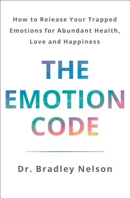 Der Gefühlscode: Wie Sie Ihre gefangenen Emotionen für Gesundheit, Liebe und Glück im Überfluss freisetzen (aktualisierte und erweiterte Ausgabe) - The Emotion Code: How to Release Your Trapped Emotions for Abundant Health, Love, and Happiness (Updated and Expanded Edition)