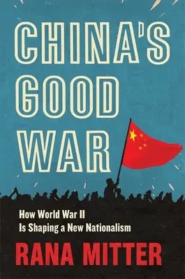 Chinas guter Krieg: Wie der Zweite Weltkrieg einen neuen Nationalismus formt - China's Good War: How World War II Is Shaping a New Nationalism