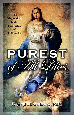 Die reinste aller Lilien: Die Jungfrau Maria in der Spiritualität der heiligen Faustina - Purest of All Lilies: The Virgin Mary in the Spirituality of St. Faustina