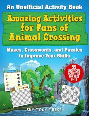 Erstaunliche Aktivitäten für Fans von Animal Crossing: Ein inoffizielles Activity Book - Labyrinthe, Kreuzworträtsel und Puzzles zum Verbessern deiner Fähigkeiten - Amazing Activities for Fans of Animal Crossing: An Unofficial Activity Book--Mazes, Crosswords, and Puzzles to Improve Your Skills