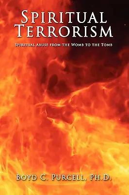 Spiritueller Terrorismus: Spiritueller Missbrauch vom Mutterleib bis zur Gruft - Spiritual Terrorism: Spiritual Abuse from the Womb to the Tomb